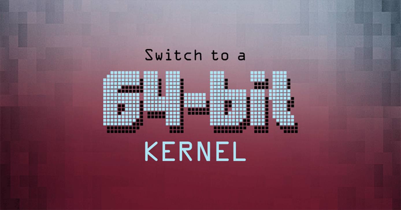 Switch to a 64-bit Linux Kernel Switch to a 64-bit Linux Kernel